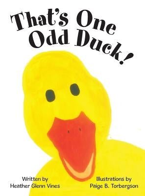 That's One Odd Duck! by Vines, Heather Glenn