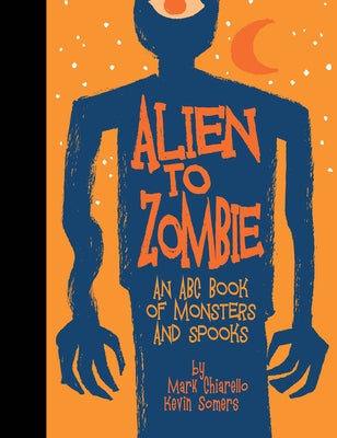 Alien to Zombie: An ABC Book of Monsters and Spooks by Somers, Kevin