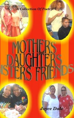 Mothers, Daughters, Sisters, Friends: A Collection of Poetry by Dale, Joyce