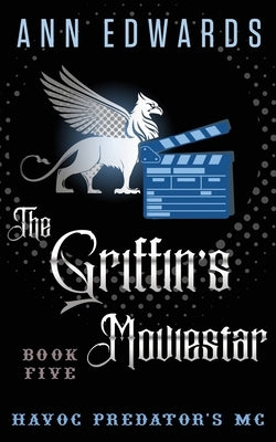 The Griffin's Moviestar: Havoc Predators MC, Book 5 by Edwards, Ann