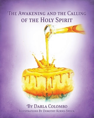 The Awakening and the Calling of the Holy Spirit by Colombo, Darla