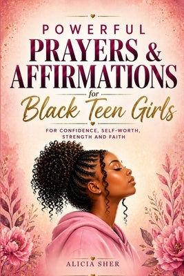 Powerful Prayers & Affirmations for Black Teen Girls: For Confidence, Self-Worth, Strength & Faith by Publishing, Solace
