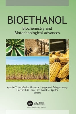 Bioethanol: Biochemistry and Biotechnological Advances by Almanza, Ayerim Y. Hernández