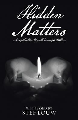 Hidden Matters: A supplication to walk in simple truth... by Witnessed by Stef Louw