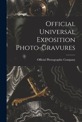 Official Universal Exposition Photo-gravures by Official Photographic Company