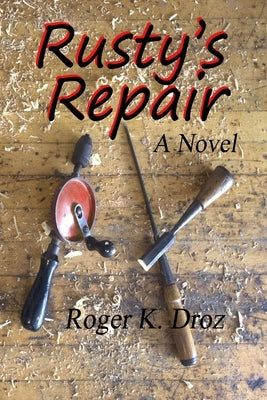 Rusty's Repair by Droz, Roger K.