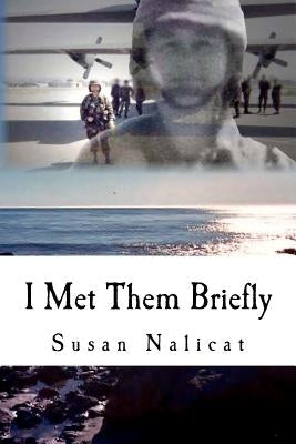 I Met Them Briefly: memoirs by Nalicat, Susan
