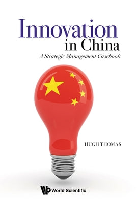 Innovation in China: A Strategic Management Casebook by Thomas, Hugh