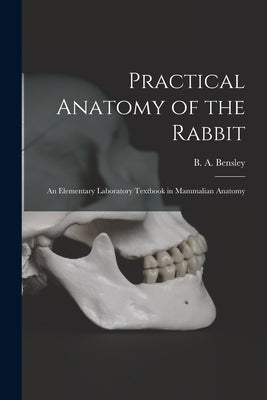 Practical Anatomy of the Rabbit [microform]: an Elementary Laboratory Textbook in Mammalian Anatomy by Bensley, B. a. (Benjamin Arthur) 187