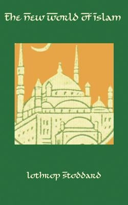The New World of Islam by Stoddard, Lothrop