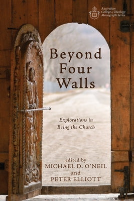Beyond Four Walls: Explorations in Being the Church by O'Neil, Michael D.