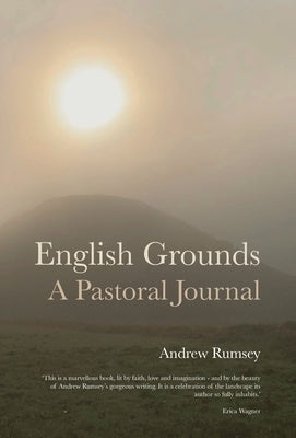 English Grounds: A Pastoral Journal by Rumsey, Andrew