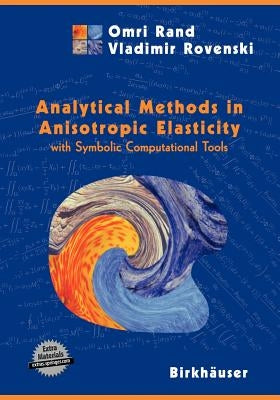 Analytical Methods in Anisotropic Elasticity: With Symbolic Computational Tools by Rand, Omri