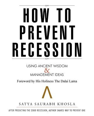 How to Prevent Recession: Using Ancient Wisdom and Management Ideas by Khosla, Satya Saurabh