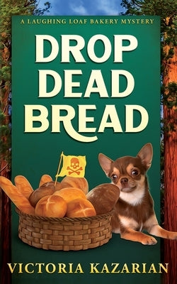 Drop Dead Bread: A Laughing Loaf Bakery Mystery by Kazarian, Victoria