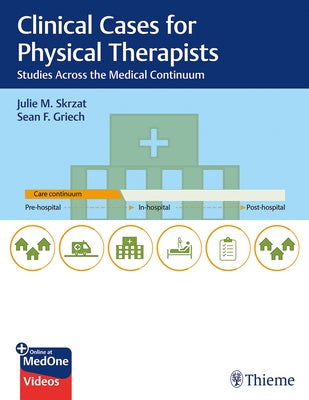 Clinical Case Studies Across the Medical Continuum for Physical Therapists by Skrzat, Julie