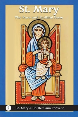 St. Mary: The Pure and Faithful Dove by St Mary & St Demiana Convent