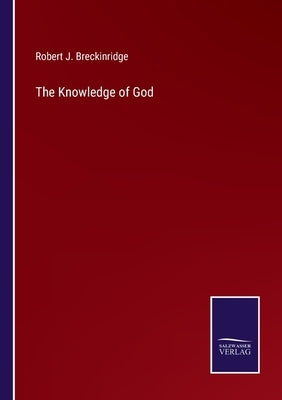 The Knowledge of God by Breckinridge, Robert J.