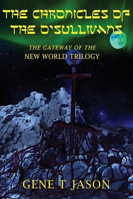 The Chronicles of the O'Sullivans: The Gateway of the New World Trilogy by Tayebwa, Gene