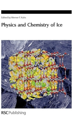 Physics and Chemistry of Ice by Kuhs, Werner