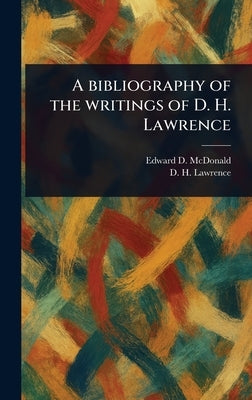 A Bibliography of the Writings of D. H. Lawrence by McDonald, Edward D.