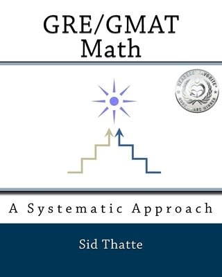 GRE/GMAT Math: A Systematic Approach by Thatte, Sid