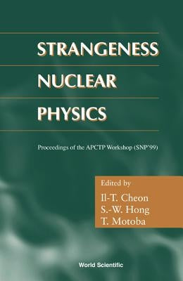 Strangeness Nuclear Physics - Proceedings of the Apctp Workshop (Snp '99) by Cheon, Il-T
