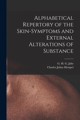 Alphabetical Repertory of the Skin-symptoms and External Alterations of Substance by Jahr, G. H. G. (Gottlieb Heinrich Geo