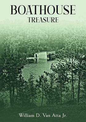 Boathouse Treasure by Van Atta, William D., Jr.
