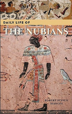 Daily Life of the Nubians by Bianchi, Robert Steven