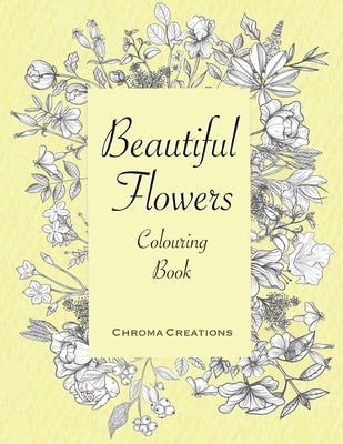 Beautiful Flowers Colouring Book: Large print for Adults by Creations, Chroma