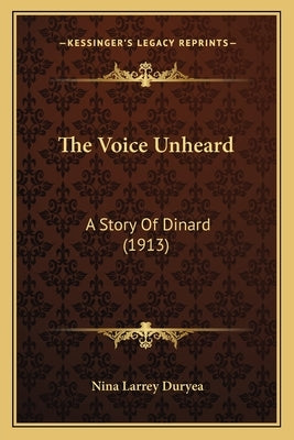 The Voice Unheard: A Story Of Dinard (1913) by Duryea, Nina Larrey