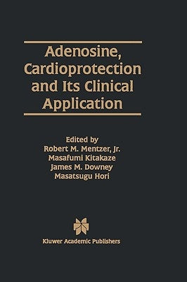 Adenosine, Cardioprotection and Its Clinical Application by Mentzer Jr, Robert M.