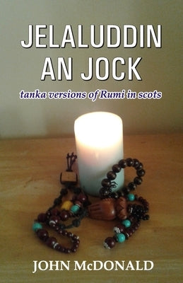 Jelaluddin an Jock: tanka versions of Rumi in scots by McDonald, John