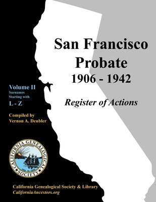 San Francisco Probate 1906-1942 Volume II: L-Z by Deubler, Vernon A.