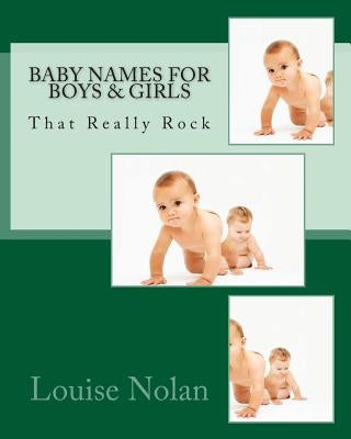 Baby Names for Boys & Girls That Really Rock (2014) by Nolan, Louise