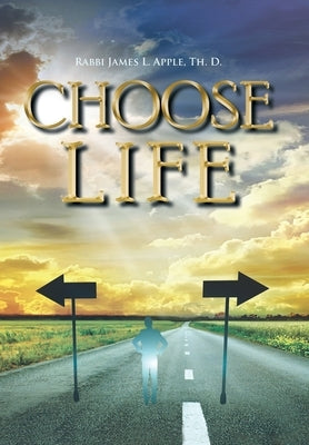 Choose Life by Apple Th D., Rabbi James L.