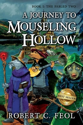 A Journey to Mouseling Hollow by Feol, Robert C.