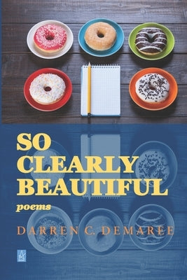 So Clearly Beautiful: Poems by Demaree, Darren C.