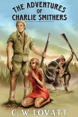 The Adventures of Charlie Smithers by Lovatt, C. W.