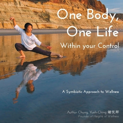 One Body, One Life Within Your Control: A Symbolic Approach to Wellness by Chung, Yueh-Ching