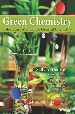 Green Chemistry Laboratory Manual for General Chemistry by Henrie, Sally A.