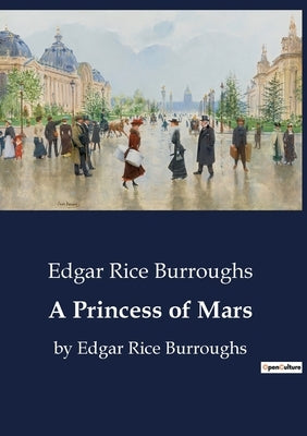 A Princess of Mars: by Edgar Rice Burroughs by Burroughs, Edgar Rice