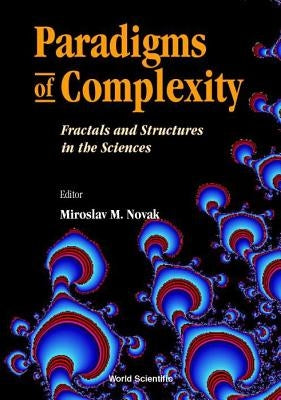 Paradigms of Complexity: Fractals and Structures in the Sciences - Proceeding of Conference on Fractal 2000 by Novak, Miroslav M.