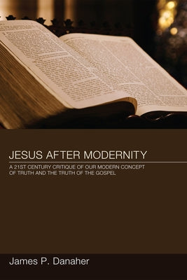 Jesus after Modernity by Danaher, James P.