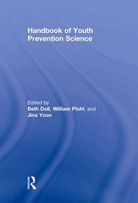 Handbook of Youth Prevention Science by Doll, Beth