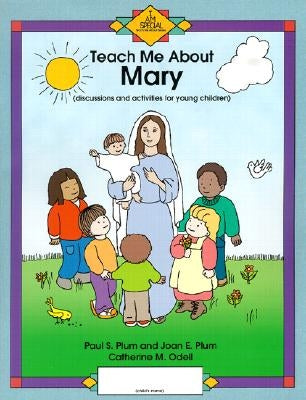 Teach Me about Mary: Discussion and Activities for Young Children by Plum, Joan E.