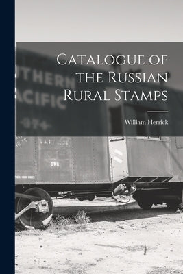 Catalogue of the Russian Rural Stamps by Herrick, William
