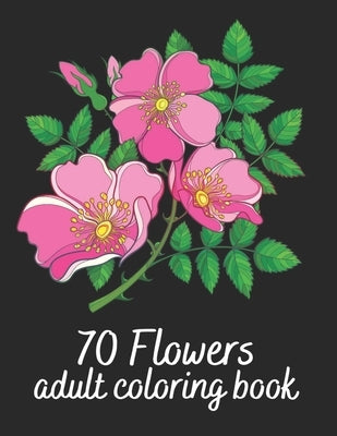 70 Flowers Adult Coloring Book: Flower Colouring Book With Bouquets, Wreaths, Patterns, Vases, Baskets, Letters and More! by Jam, Coloring