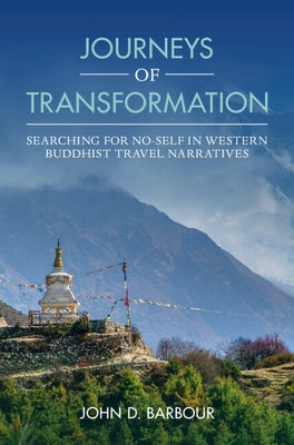 Journeys of Transformation: Searching for No-Self in Western Buddhist Travel Narratives by Barbour, John D.